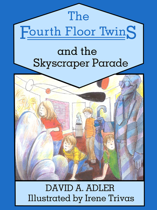 Title details for The Fourth Floor Twins and the Skyscraper Parade by David A. Adler - Available